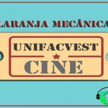 PODCAST NO SPOTIFY: LARANJA MECÂNICA | UNIFACVEST CINE